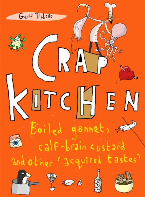 Crap Kitchen : Boiled gannet, calf-brain custard and other 'acquired tastes', Paperback / softback Book