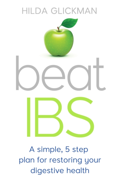 Beat IBS : A simple, five-step plan for restoring your digestive health, Paperback / softback Book