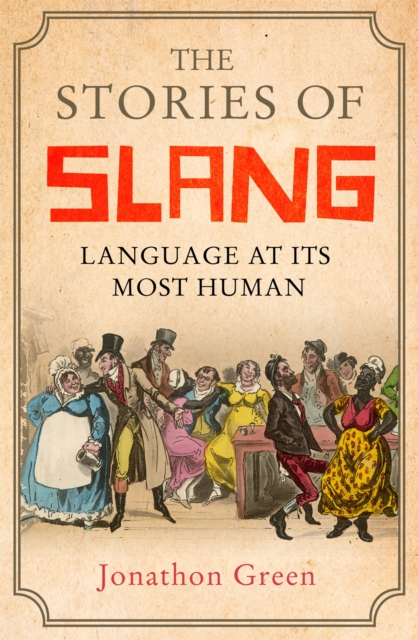 The Stories of Slang : Language at its most human, Paperback / softback Book