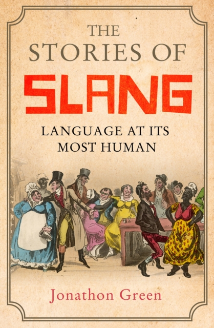 The Stories of Slang : Language at its most human, EPUB eBook