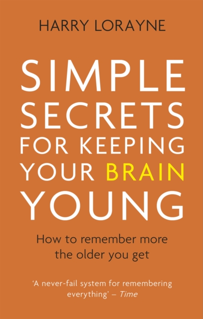 Simple Secrets for Keeping Your Brain Young : How to remember more the older you get, Paperback / softback Book