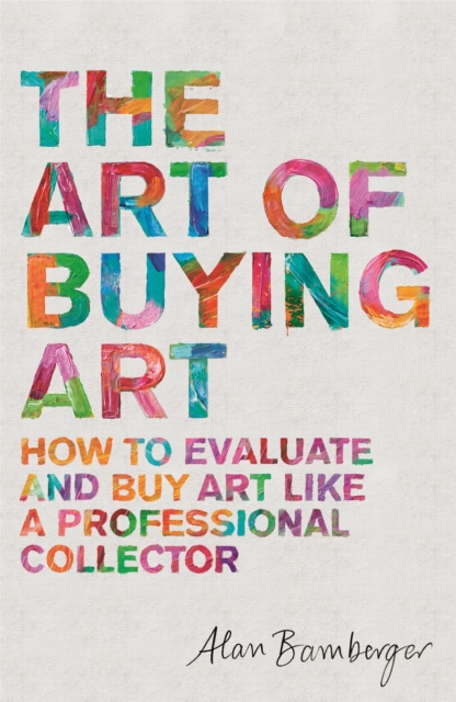 The Art of Buying Art : How to evaluate and buy art like a professional collector, Paperback / softback Book