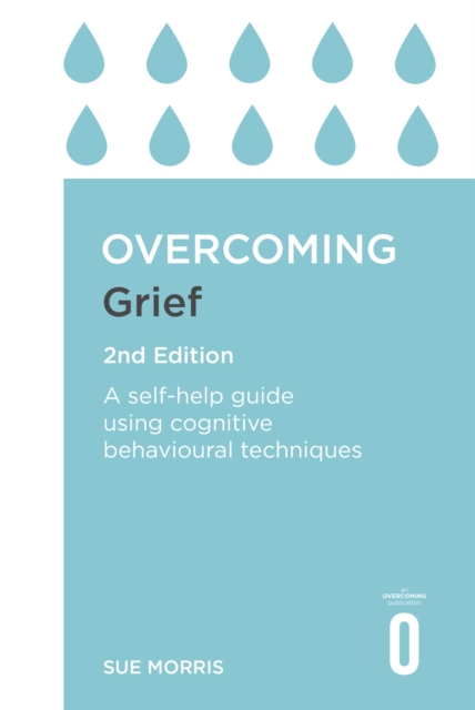 Overcoming Grief 2nd Edition : A Self-Help Guide Using Cognitive Behavioural Techniques, Paperback / softback Book