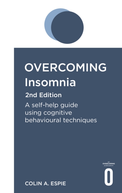 Overcoming Insomnia 2nd Edition : A self-help guide using cognitive behavioural techniques, Paperback / softback Book
