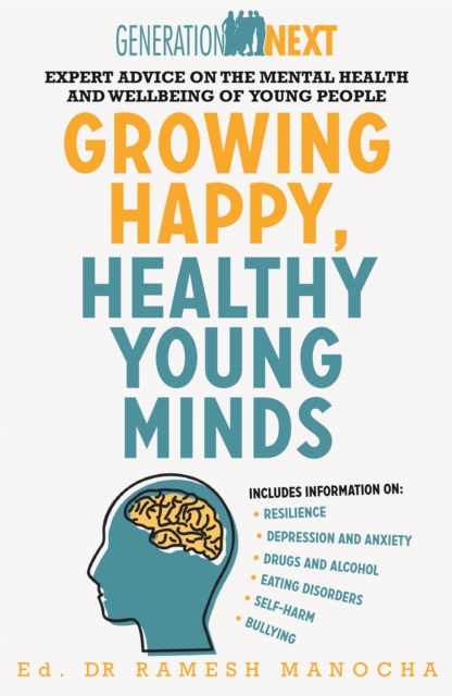Growing Happy, Healthy Young Minds : Expert Advice on the Mental Health and Wellbeing of Young People, Paperback / softback Book