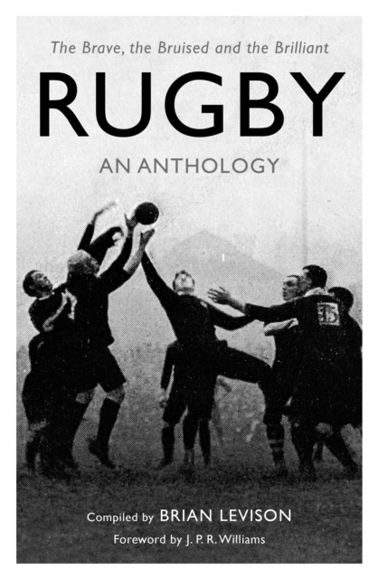 Rugby: An Anthology : The Brave, the Bruised and the Brilliant, Paperback / softback Book