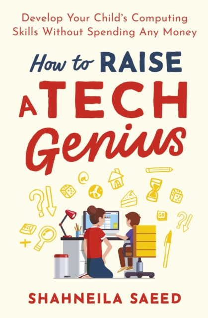 How to Raise a Tech Genius : Develop Your Child's Computing Skills Without Spending Any Money, EPUB eBook