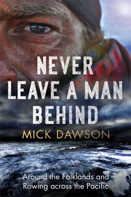 Never Leave a Man Behind : Around the Falklands and Rowing across the Pacific, Paperback / softback Book