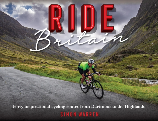 Ride Britain : Forty inspirational cycling routes from Dartmoor to the Highlands, EPUB eBook