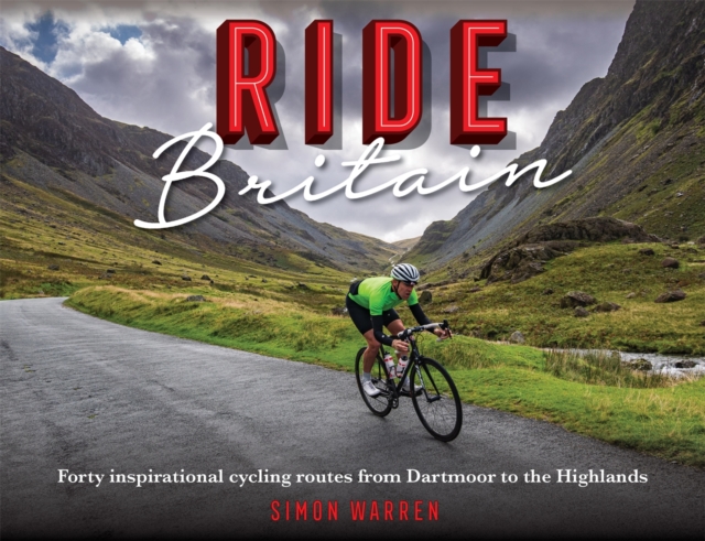 Ride Britain : Forty inspirational cycling routes from Dartmoor to the Highlands, Hardback Book
