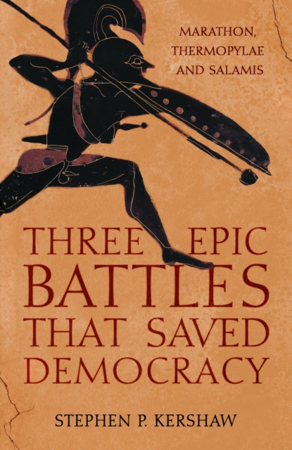 Three Epic Battles that Saved Democracy : Marathon, Thermopylae and Salamis, Paperback / softback Book