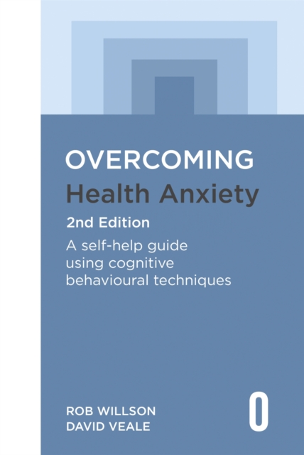 Overcoming Health Anxiety 2nd Edition : A self-help guide using cognitive behavioural techniques, EPUB eBook