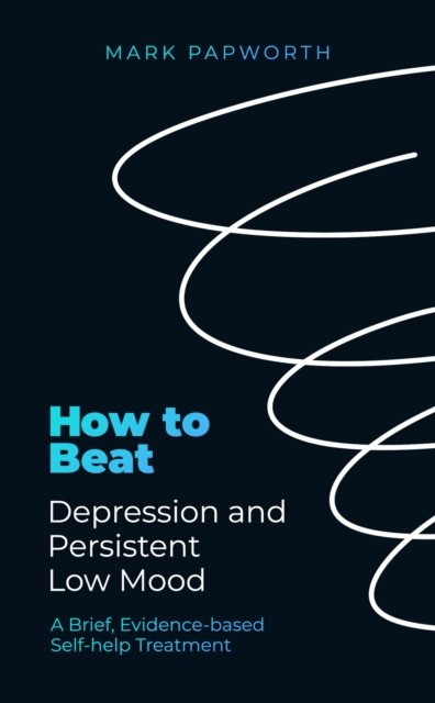 How to Beat Depression and Persistent Low Mood : A brief, evidence-based self-help treatment, EPUB eBook