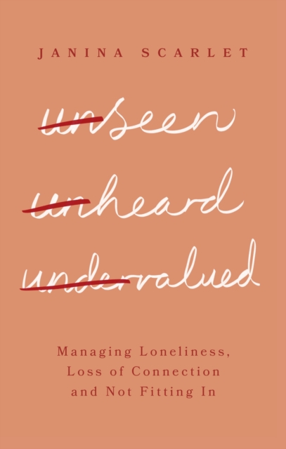 Unseen, Unheard, Undervalued : Managing Loneliness, Loss of Connection and Not Fitting In, Paperback / softback Book