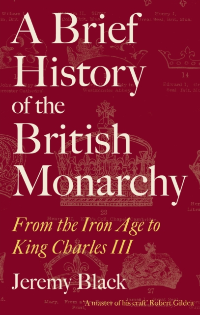 A Brief History of the British Monarchy : From the Iron Age to King Charles III, Paperback / softback Book