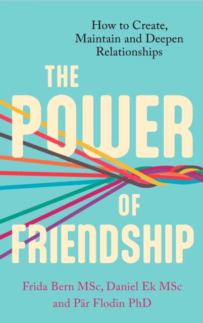 The Power of Friendship : How to Create, Maintain and Deepen Relationships, EPUB eBook