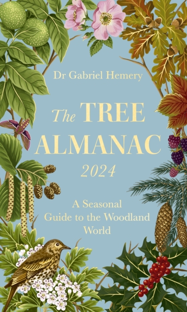 The Tree Almanac 2024 : A Seasonal Guide to the Woodland World, Hardback Book