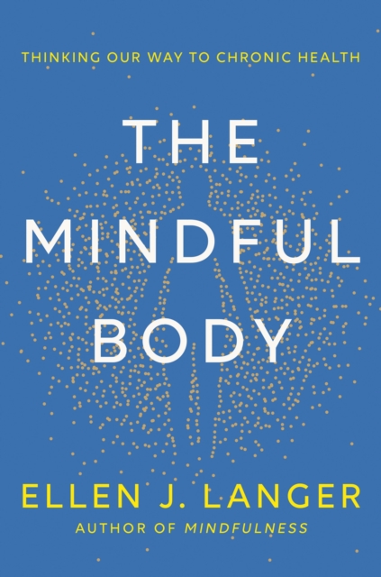 The Mindful Body : Thinking Our Way to Lasting Health, EPUB eBook
