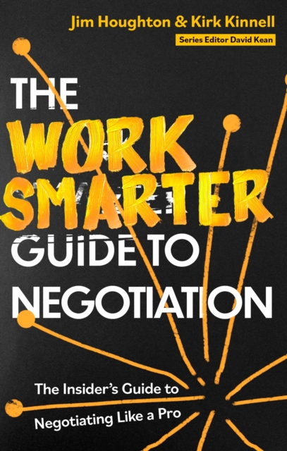 The Work Smarter Guide to Negotiation : The Insider's Guide to Negotiating Like a Pro, Paperback / softback Book