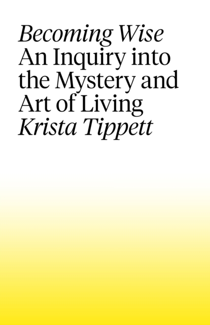 Becoming Wise : An Inquiry into the Mystery and the Art of Living, EPUB eBook