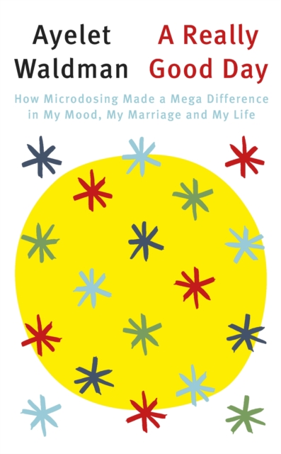A Really Good Day : How Microdosing Made a Mega Difference in My Mood, My Marriage and My Life, EPUB eBook