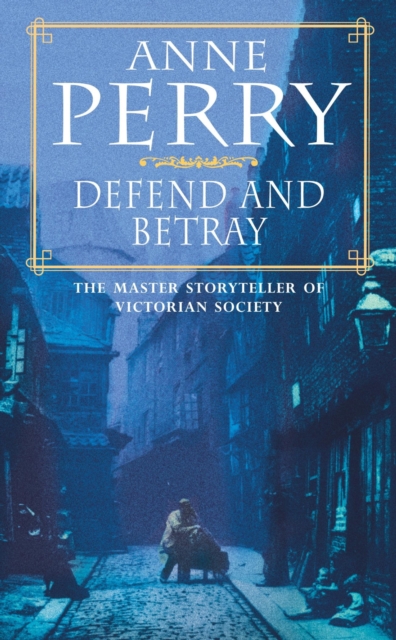 Defend and Betray (William Monk Mystery, Book 3) : An atmospheric and compelling Victorian mystery, EPUB eBook