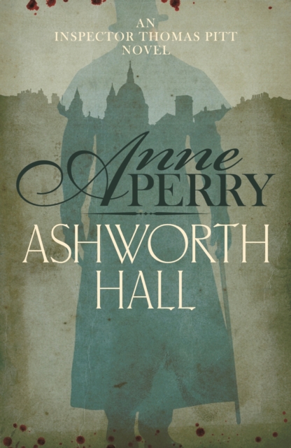 Ashworth Hall (Thomas Pitt Mystery, Book 17) : Politics and murder entwine in Victorian London, EPUB eBook