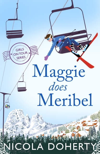 Maggie Does Meribel (Girls On Tour BOOK 3) : The perfect rom-com for your holiday reading this summer, EPUB eBook