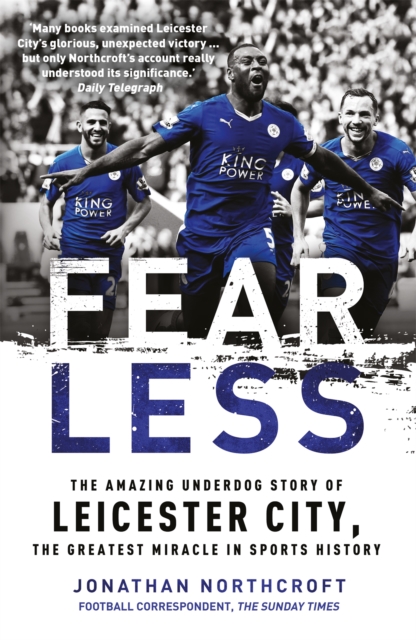 Fearless : The Amazing Underdog Story of Leicester City, the Greatest Miracle in Sports History, Paperback / softback Book