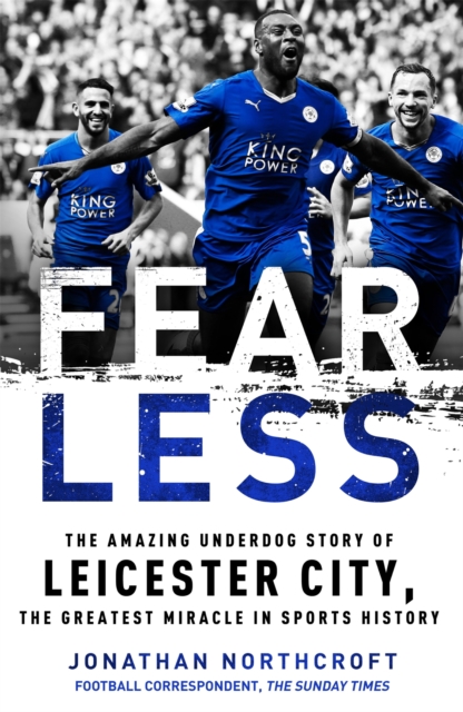Fearless : The Amazing Underdog Story of Leicester City, the Greatest Miracle in Sports History, EPUB eBook