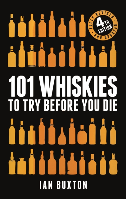 101 Whiskies to Try Before You Die (Revised and Updated) : 4th Edition, Hardback Book
