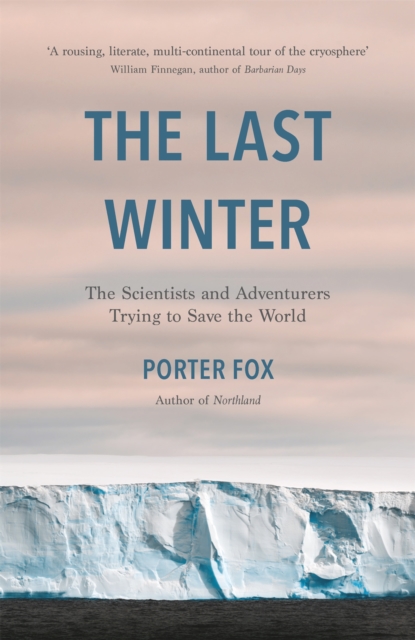 The Last Winter : The Scientists and Adventurers Trying to Save the World, Paperback / softback Book