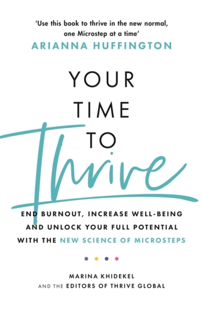 Your Time to Thrive : End Burnout, Increase Well-being, and Unlock Your Full Potential with the New Science of Microsteps, Paperback / softback Book