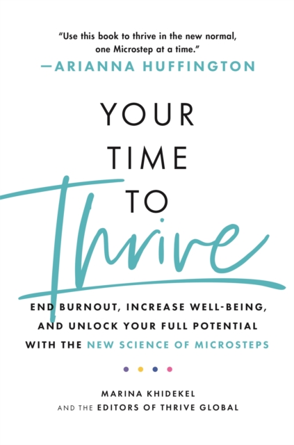 Your Time to Thrive : End Burnout, Increase Well-being, and Unlock Your Full Potential with the New Science of Microsteps, Paperback / softback Book