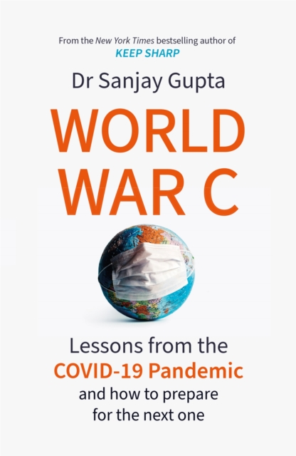 World War C : Lessons from the Covid-19 Pandemic and How to Prepare for the Next One, Hardback Book