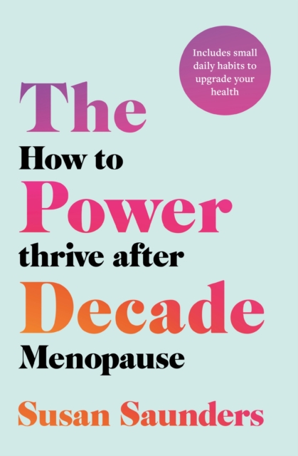 The Power Decade : How to Thrive After Menopause, EPUB eBook
