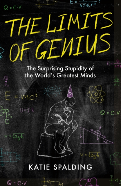 The Limits of Genius : The Surprising Stupidity of the World's Greatest Minds, Hardback Book