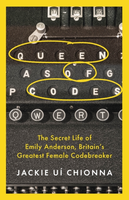 Queen of Codes : The Secret Life of Emily Anderson, Britain's Greatest Female Code Breaker, Paperback / softback Book