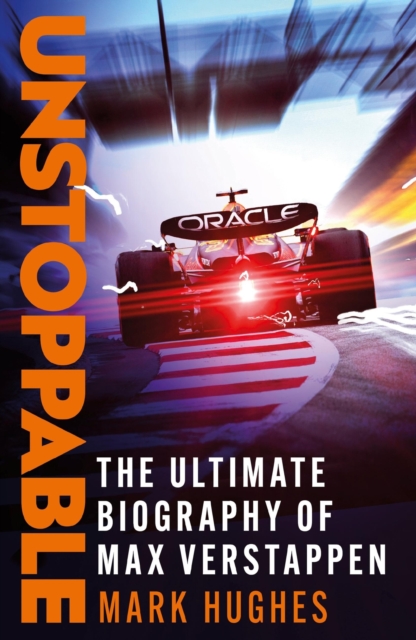 Unstoppable : The Ultimate Biography of Three-Time F1 World Champion Max Verstappen, EPUB eBook