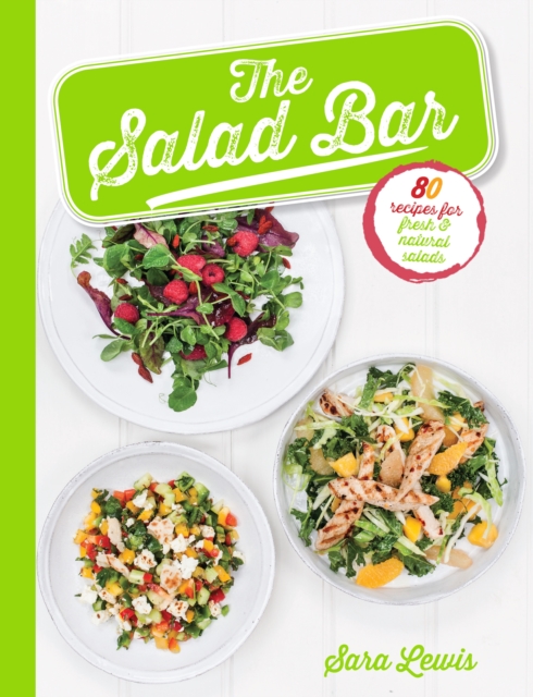 The Salad Bar : 80 recipes for fresh & natural salads, EPUB eBook