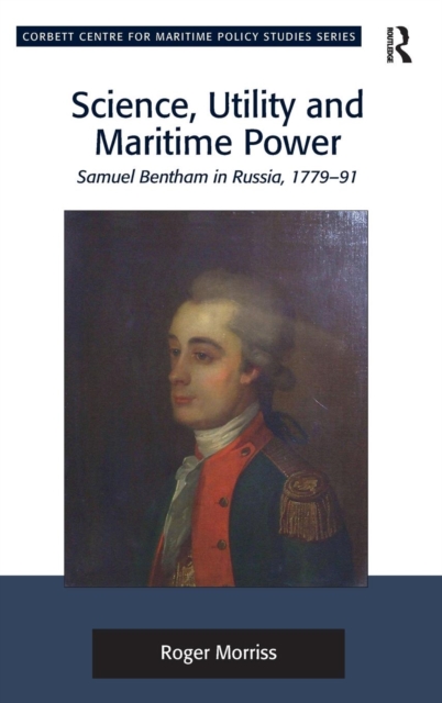Science, Utility and Maritime Power : Samuel Bentham in Russia, 1779-91, Hardback Book