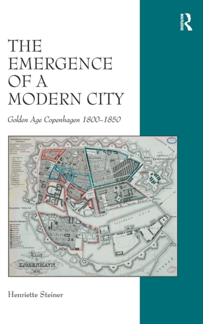The Emergence of a Modern City : Golden Age Copenhagen 1800–1850, Hardback Book