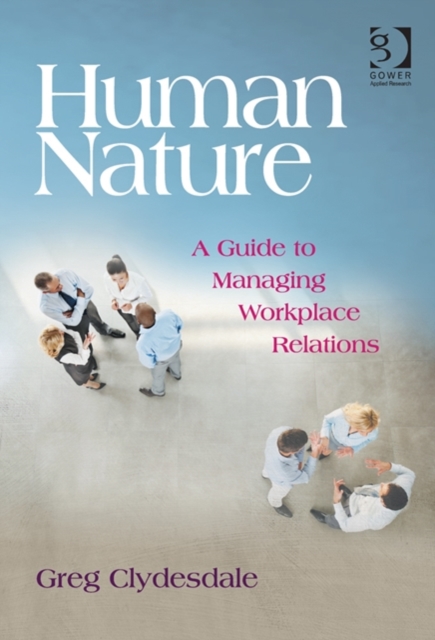 Human Nature : A Guide to Managing Workplace Relations, Hardback Book