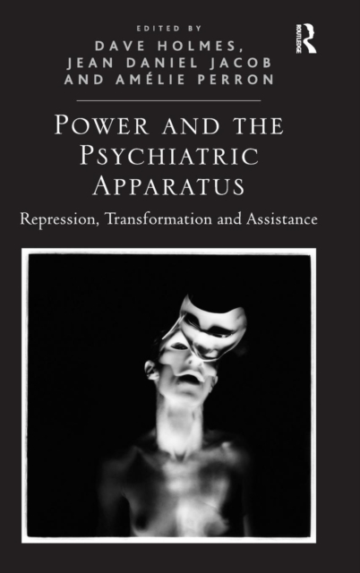 Power and the Psychiatric Apparatus : Repression, Transformation and Assistance, Hardback Book