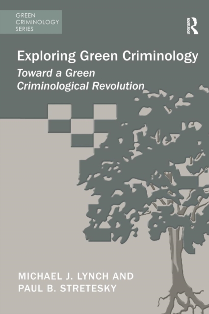 Exploring Green Criminology : Toward a Green Criminological Revolution, Paperback / softback Book