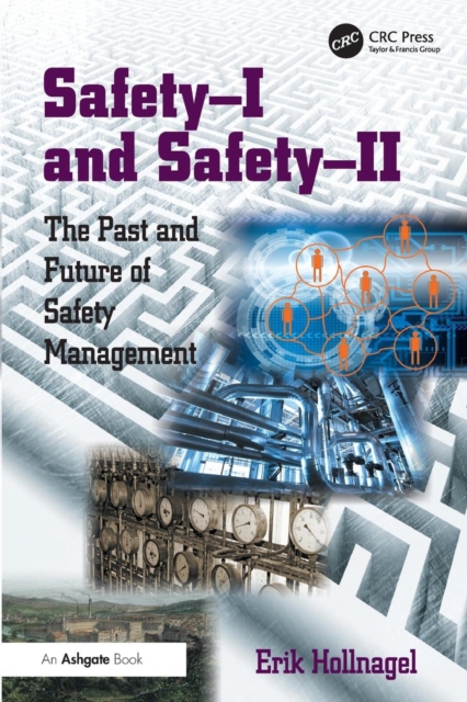 Safety-I and Safety-II : The Past and Future of Safety Management, Paperback / softback Book