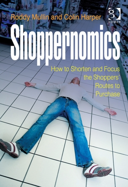 Shoppernomics : How to Shorten and Focus the Shoppers' Routes to Purchase, Hardback Book