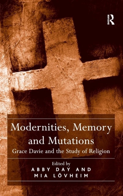 Modernities, Memory and Mutations : Grace Davie and the Study of Religion, Hardback Book
