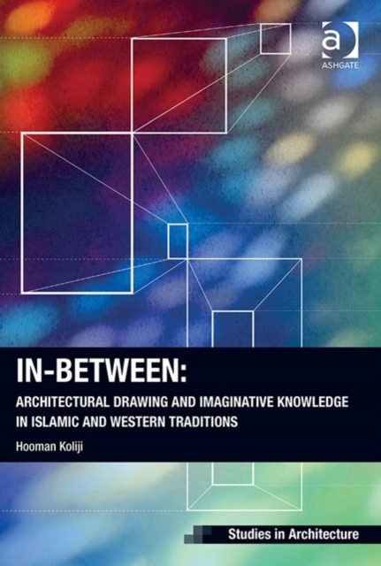 In-Between: Architectural Drawing and Imaginative Knowledge in Islamic and Western Traditions, Hardback Book