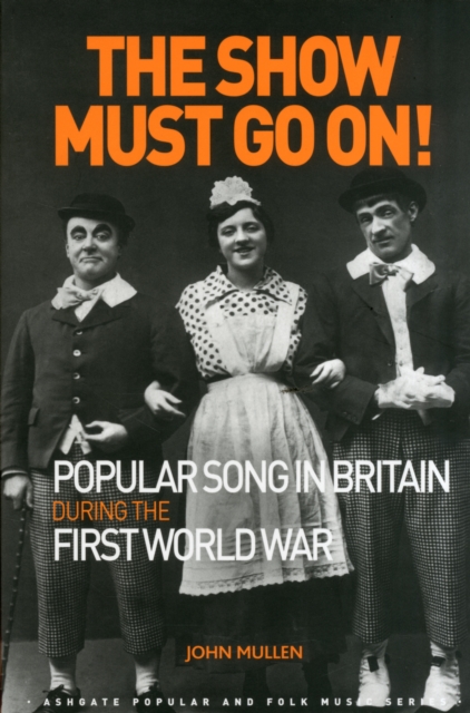 The Show Must Go On! Popular Song in Britain During the First World War, Paperback / softback Book